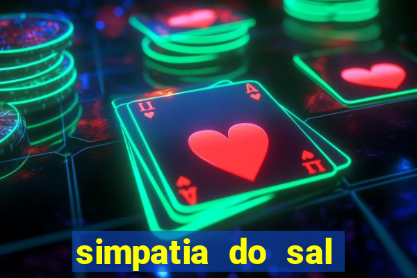simpatia do sal grosso para afastar rival